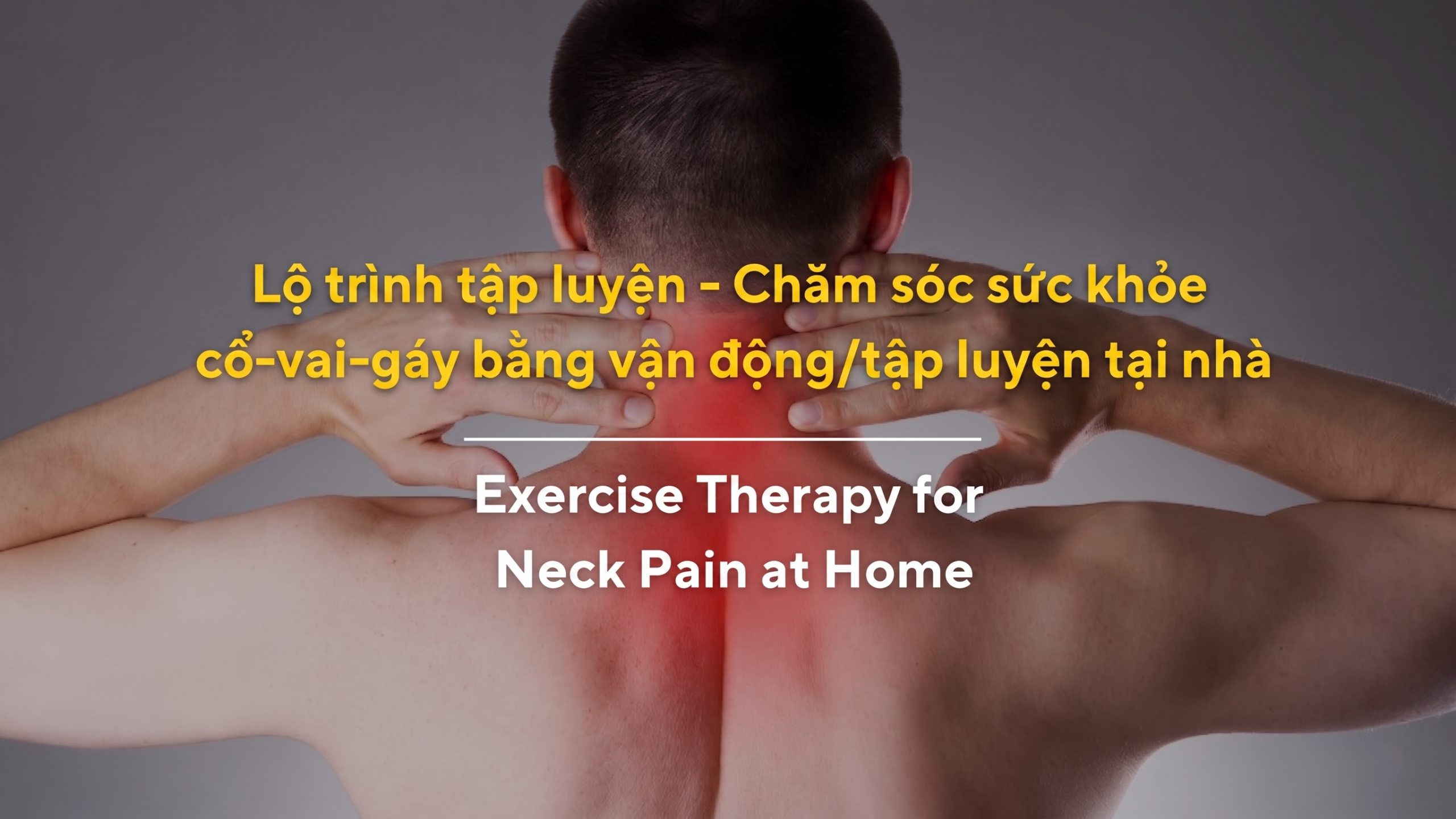 Lộ trình tập luyện – Chăm sóc sức khỏe cổ-vai-gáy bằng vận động/tập luyện tại nhà